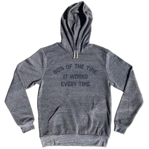 60% Of The Time It Works Every Time Tri-Blend Hoodie